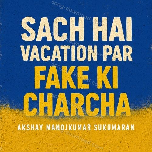 Sach Hai Vacation Par Fake Ki Charcha Akshay Manojkumar Sukumaran MP3 Download